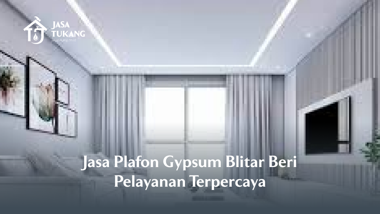 Jasa Plafon Gypsum Blitar Beri Pelayanan Terpercaya
