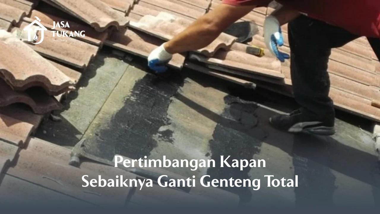 Pertimbangan Kapan Sebaiknya Ganti Genteng Total