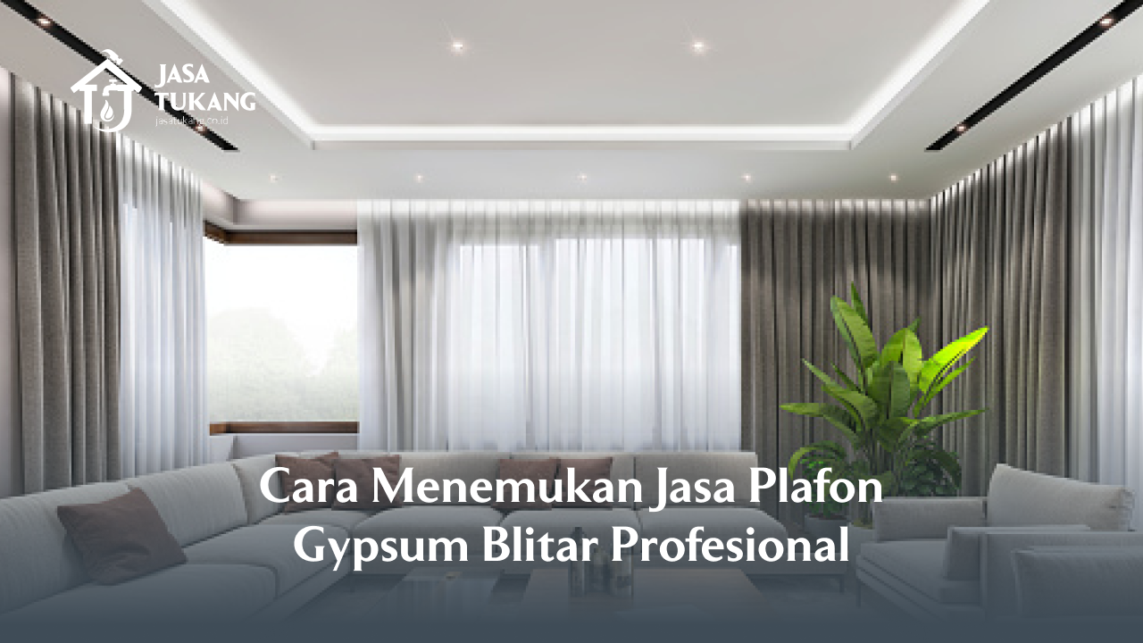 Cara Menemukan Jasa Plafon Gypsum Blitar Profesional