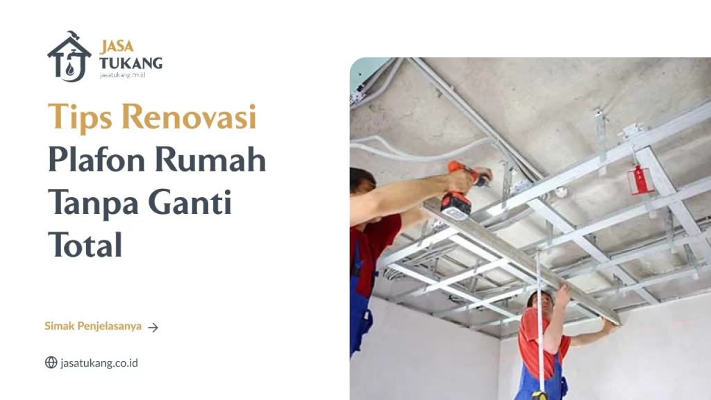 Tips Renovasi Plafon Rumah Tanpa Ganti Total