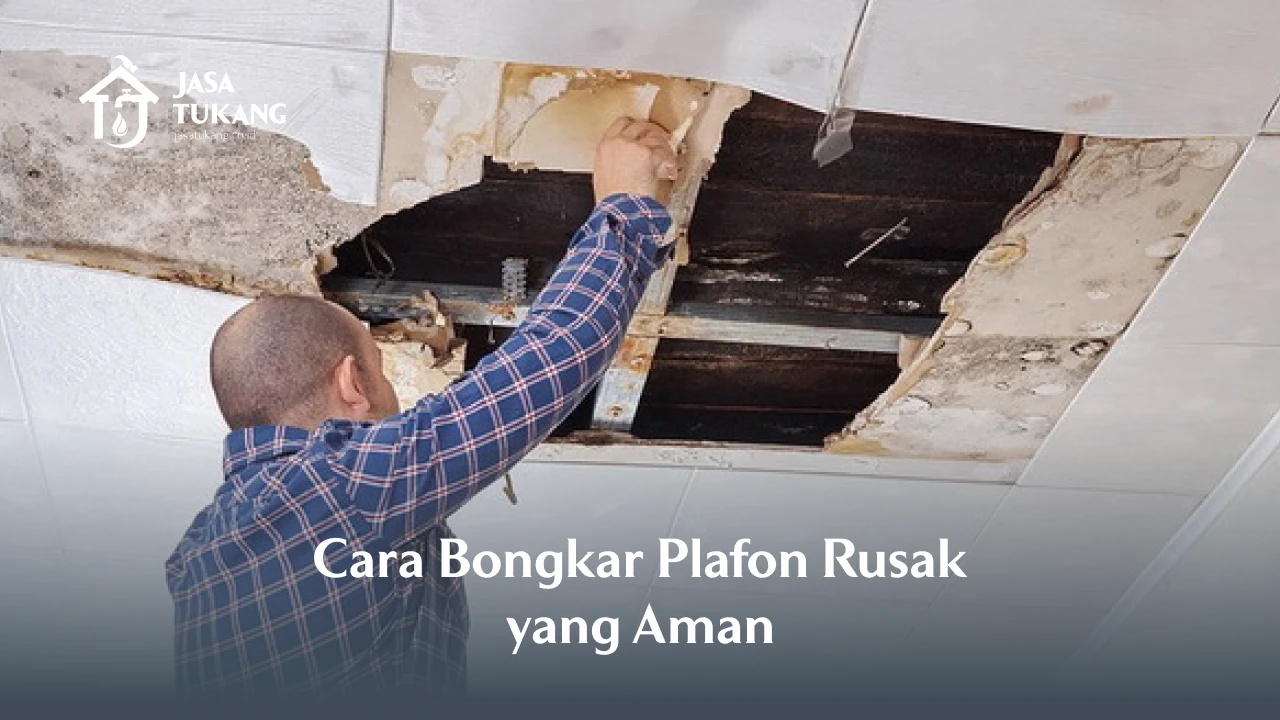 Cara Bongkar Plafon Rusak Yang Aman