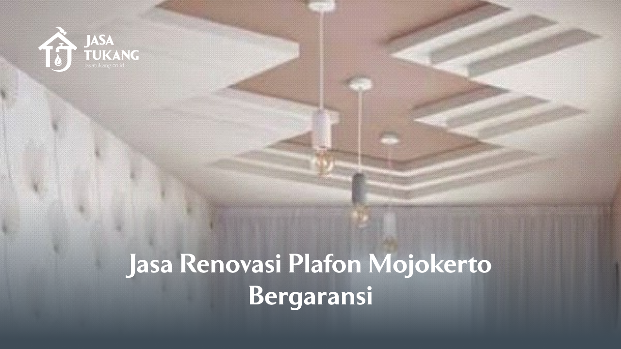 Jasa Renovasi Plafon Mojokerto Bergaransi