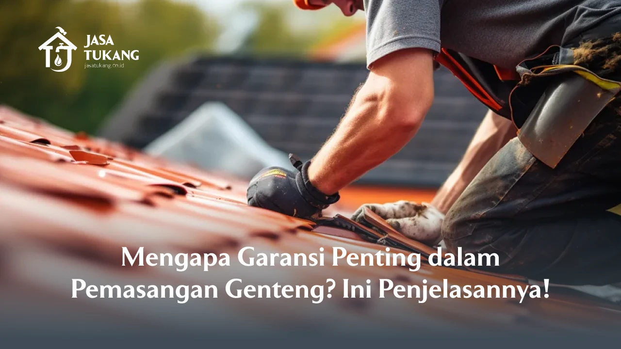 Mengapa Garansi Penting dalam Pemasangan Genteng? Ini Penjelasannya!