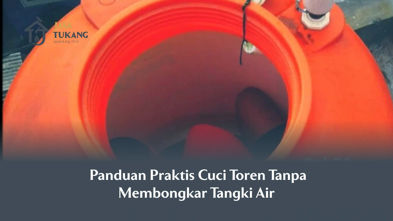 Panduan Praktis Cuci Toren Tanpa Membongkar Tangki Air