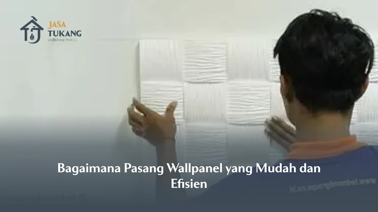 Bagaimana Pasang Wallpanel yang Mudah dan Efisien