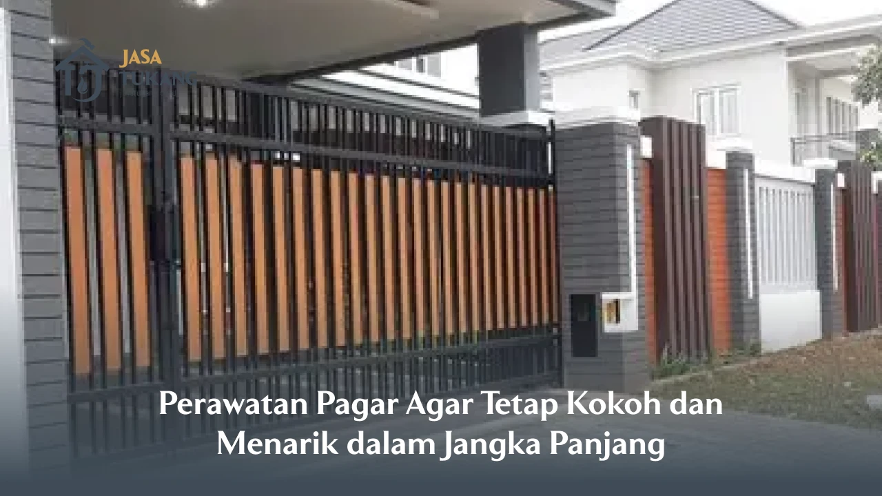 Perawatan Pagar Agar Tetap Kokoh dan Menarik dalam Jangka Panjang