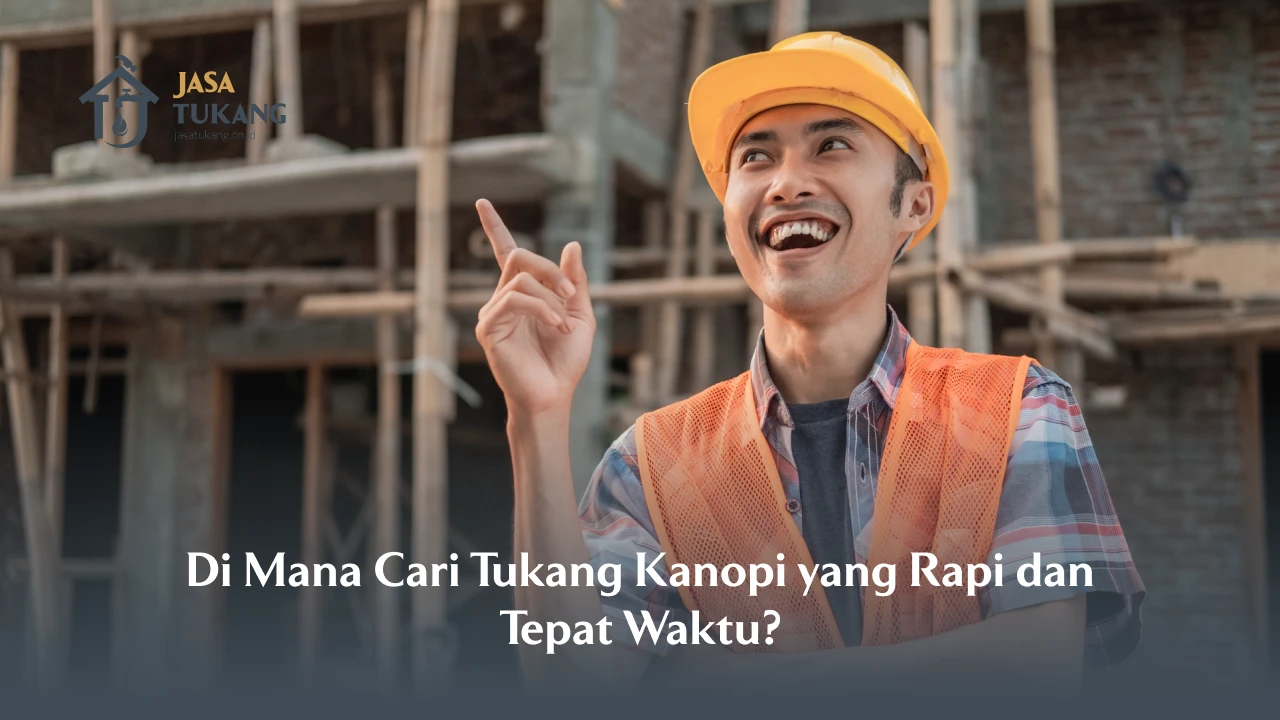 Dimana Cari Tukang Kanopi Yang Rapi Dan Tepat Waktu?