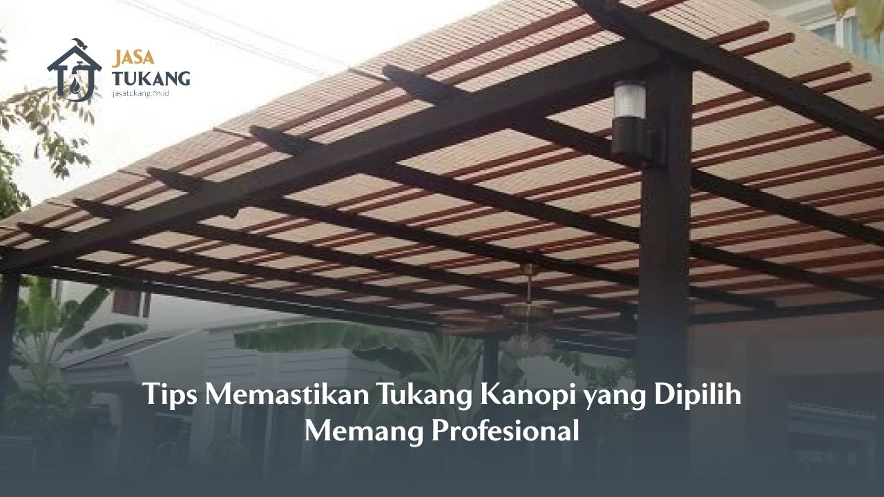 Tips Memastikan Tukang Kanopi Yang Dipilih Memang Profesional
