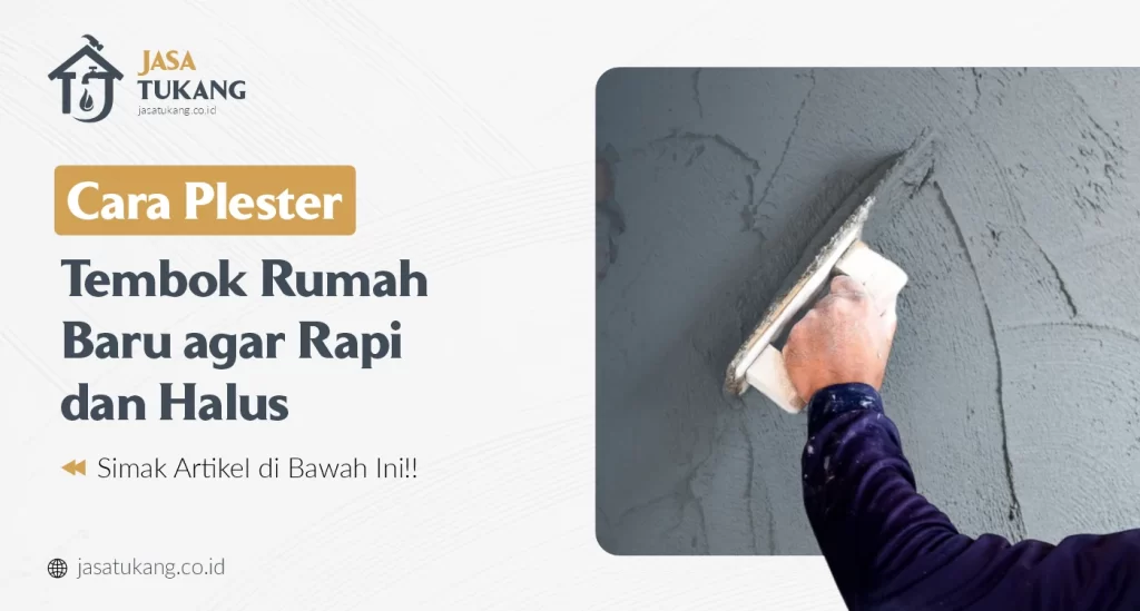 Cara Plester Tembok Rumah Baru agar Rapi dan Halus