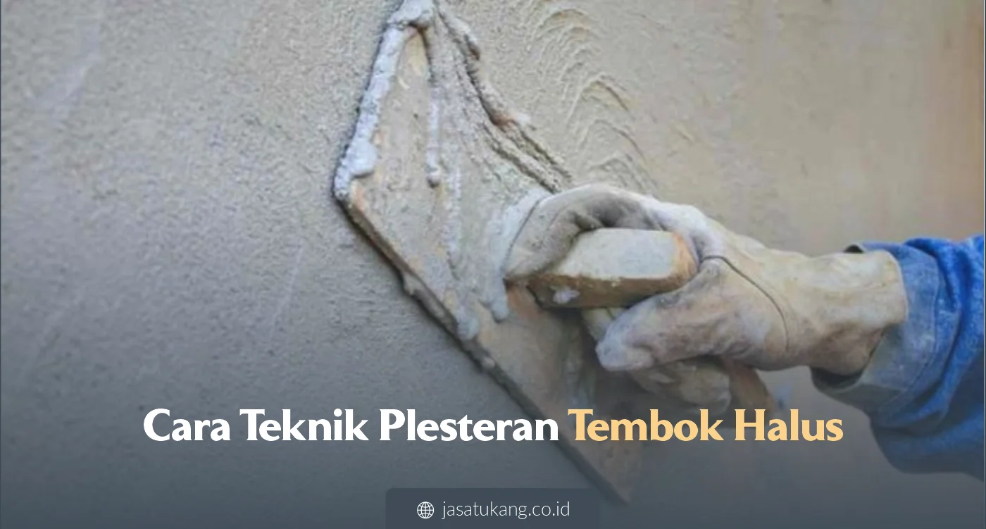 Cara Teknik Plesteran Tembok Halus