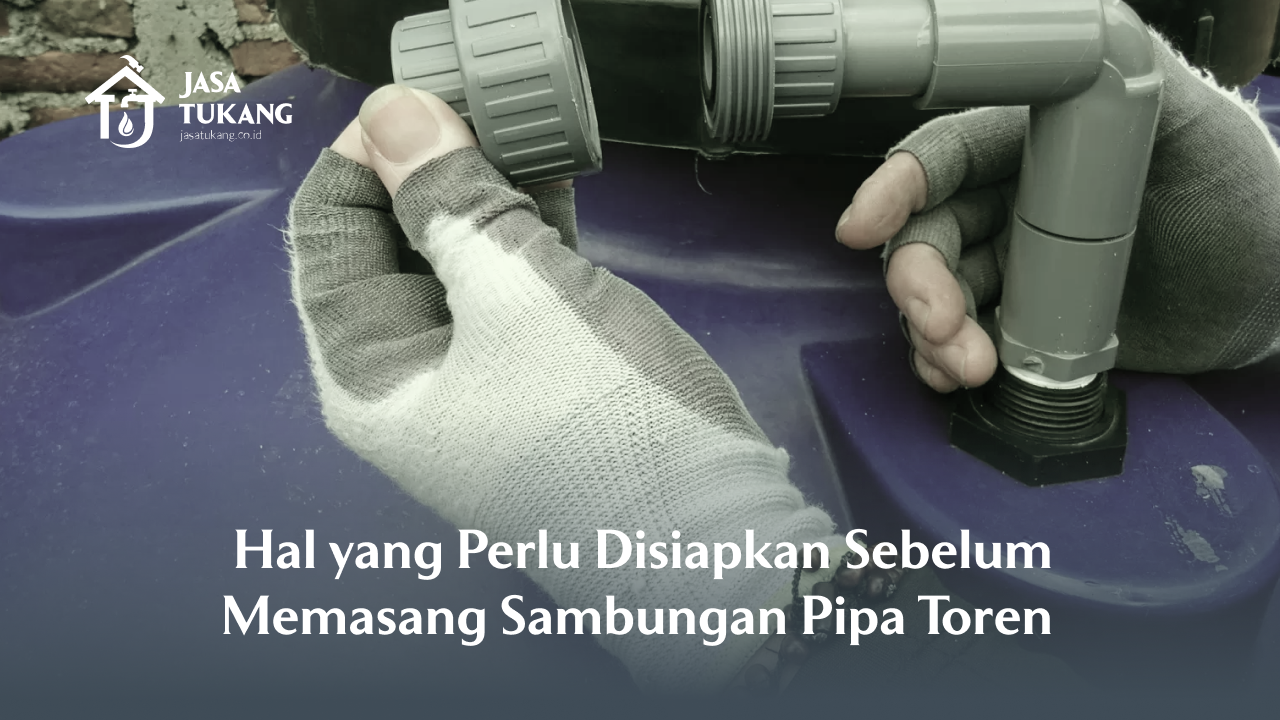 Hal yang Perlu Disiapkan Sebelum Memasang Samungan Pipa Toren
