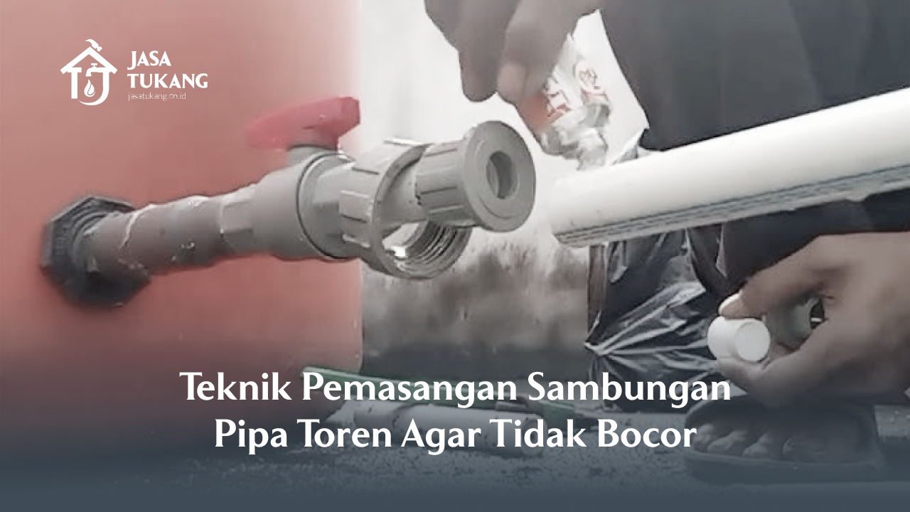 Teknik Pemasangan Sambungan Pipa Toren Agar Tidak Bocor