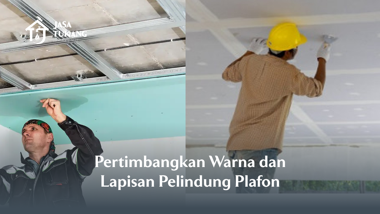 Pertimbangkan Warna dan Lapisan Pelindung Plafon