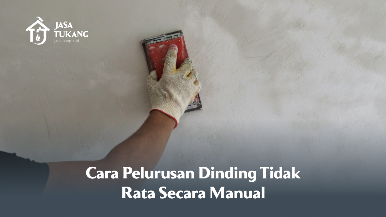 Cara Pelurusan Dinding Tidak Rata Secara Manual
