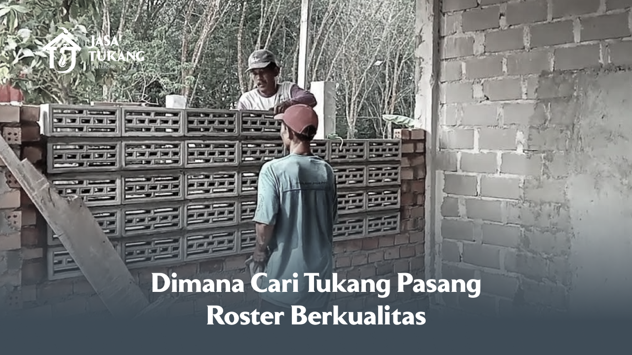 Dimana Cari Tukang Pasang Roster Berkualitas