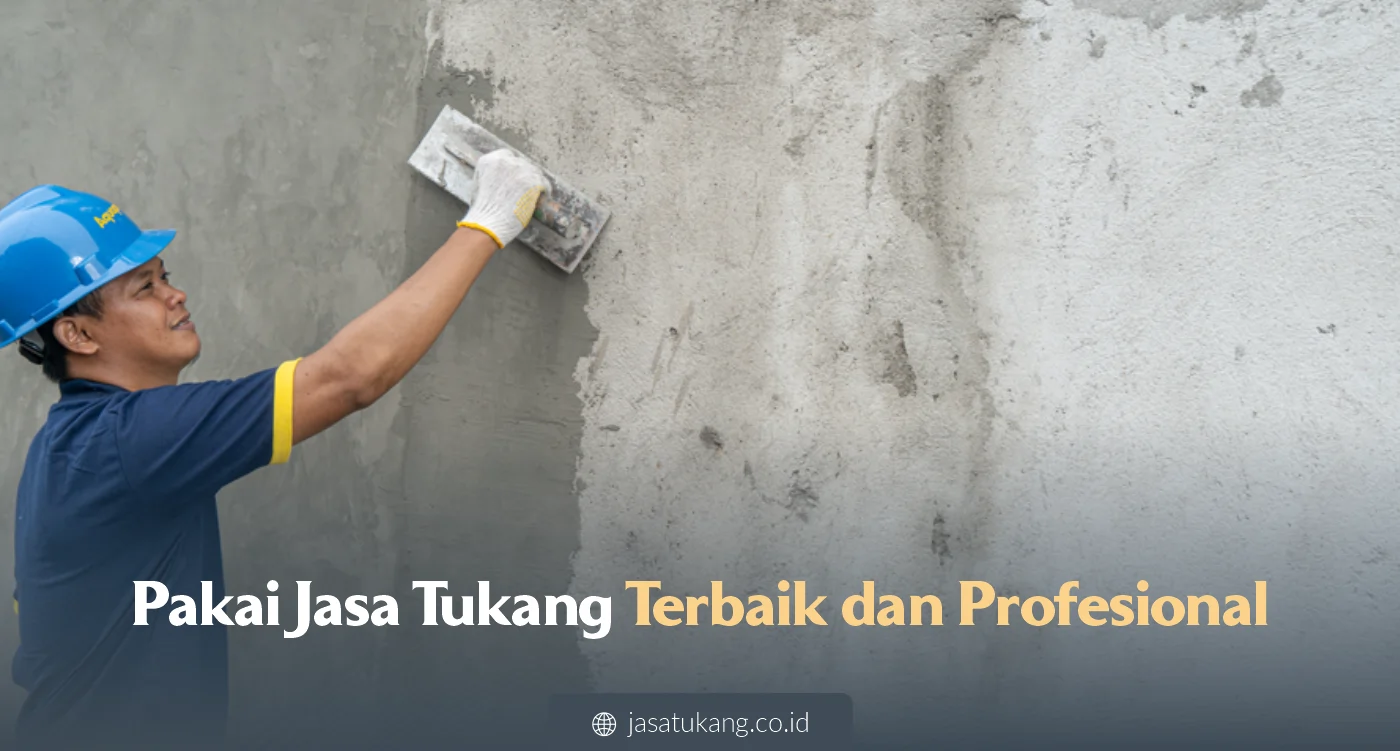 Pakai Jasa Tukang Terbaik Dan Profesional
