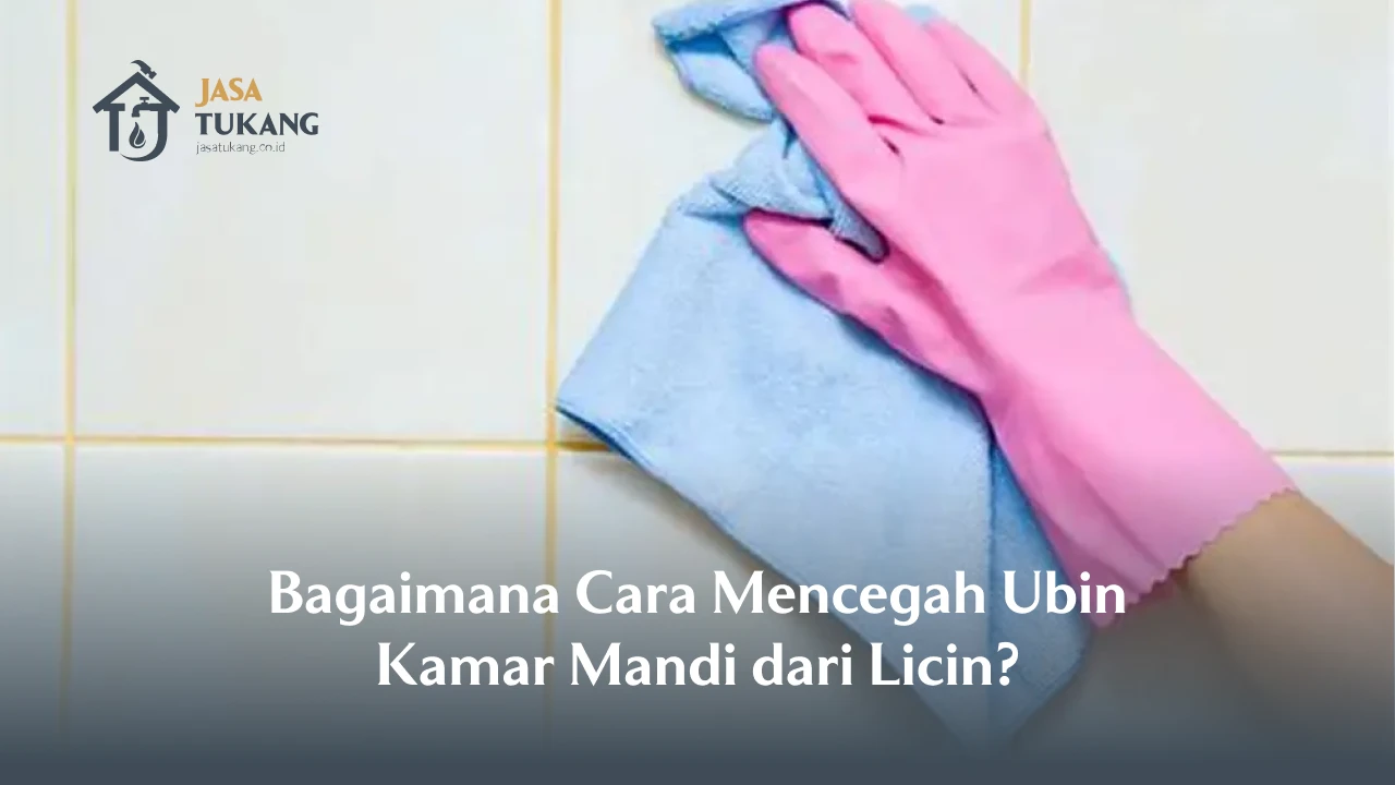 Bagaimana Cara Mencegah Ubin Kamar Mandi dari Licin?