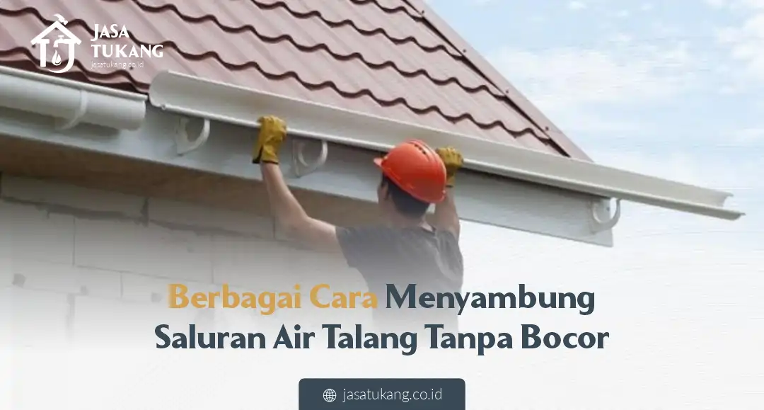Berbagai Cara Menyambung Saluran Air Talang Tanpa Bocor