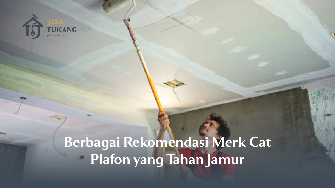 Berbagai Rekomendasi Merk Cat Plafon yang Tahan Jamur