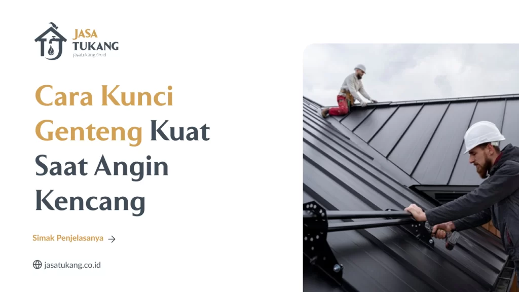Cara Kunci Genteng Kuat Saat Angin Kencang