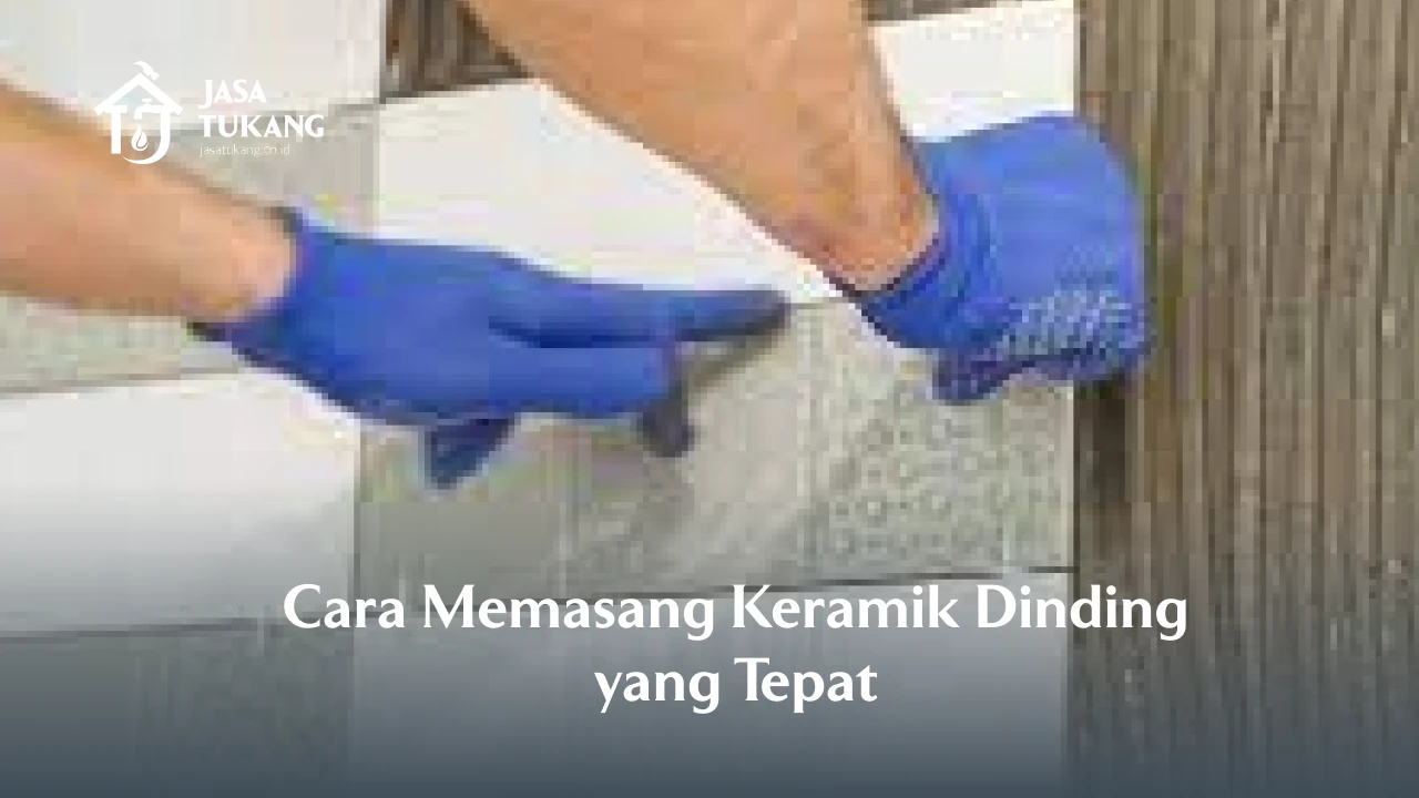Cara Memasang Keramik Dinding yang Tepat