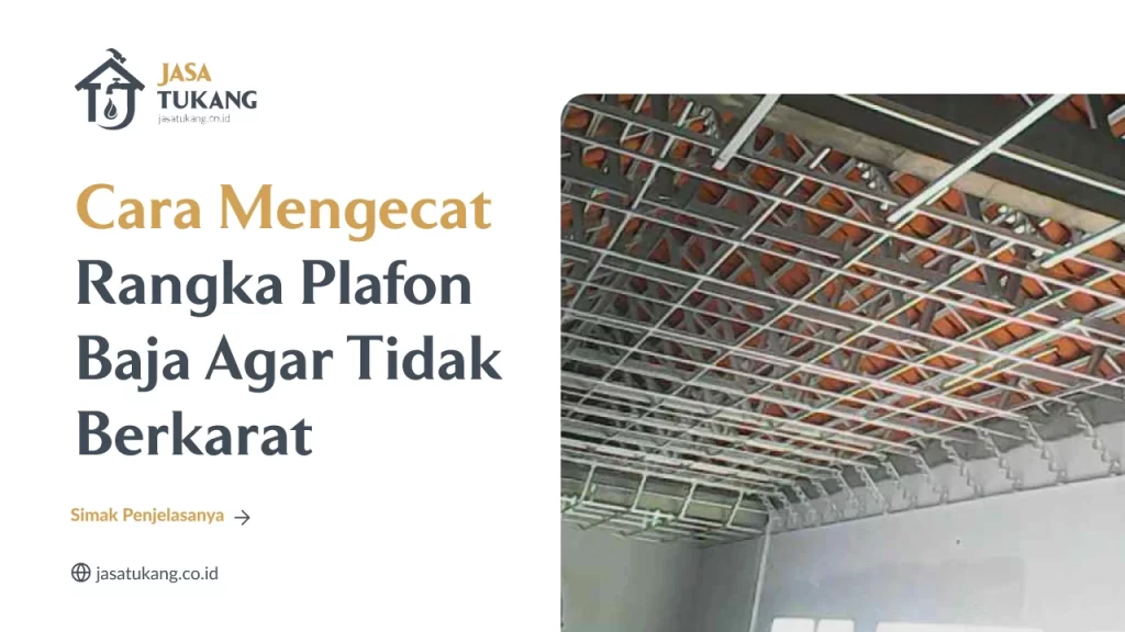 Cara Mengecat Rangka Plafon Baja Agar Tidak Berkarat