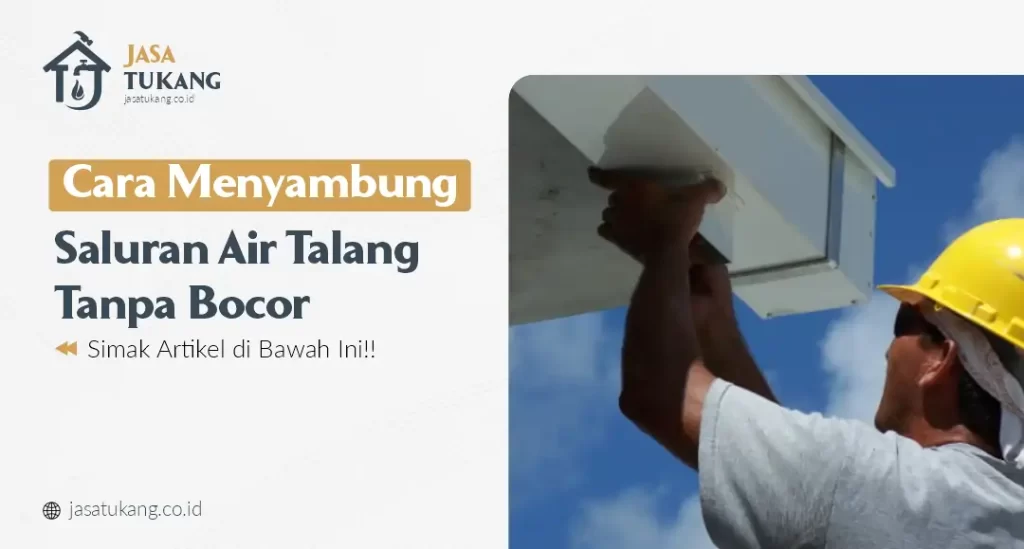 Cara Menyambung Saluran Air Talang Tanpa Bocor