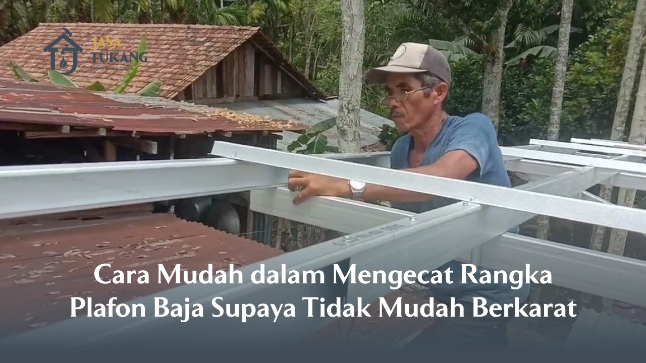 Cara Mudah dalam Mengecat Rangka Plafon Baja Supaya Tidak Mudah Berkarat