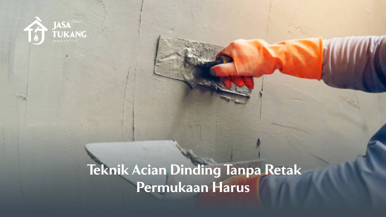 Teknik Acian Dinding Tanpa Retak Permukaan Halus