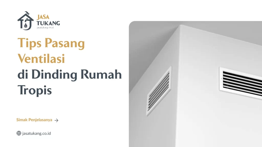 Tips Pasang Ventilasi di Dinding Rumah Tropis