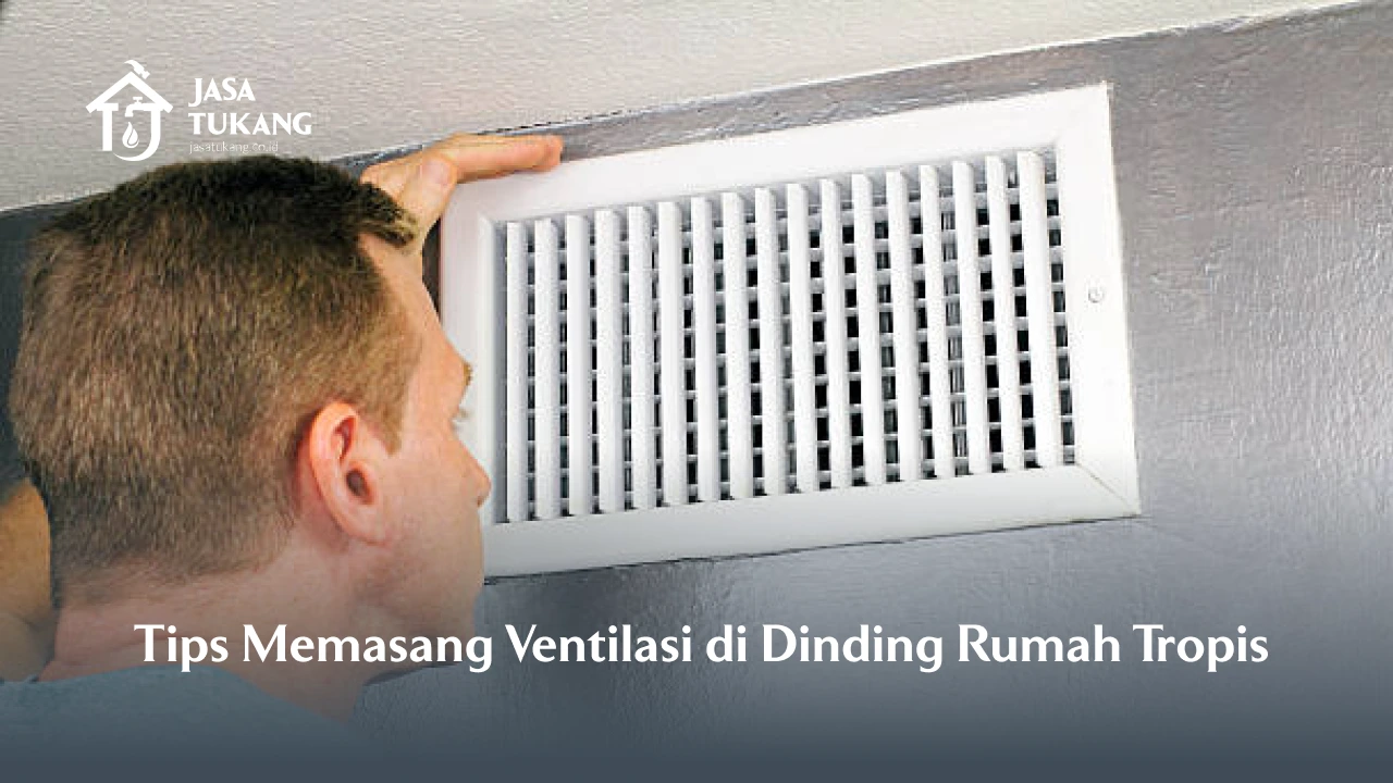 Tips Memasang Ventilasi di Dinding Rumah Tropis