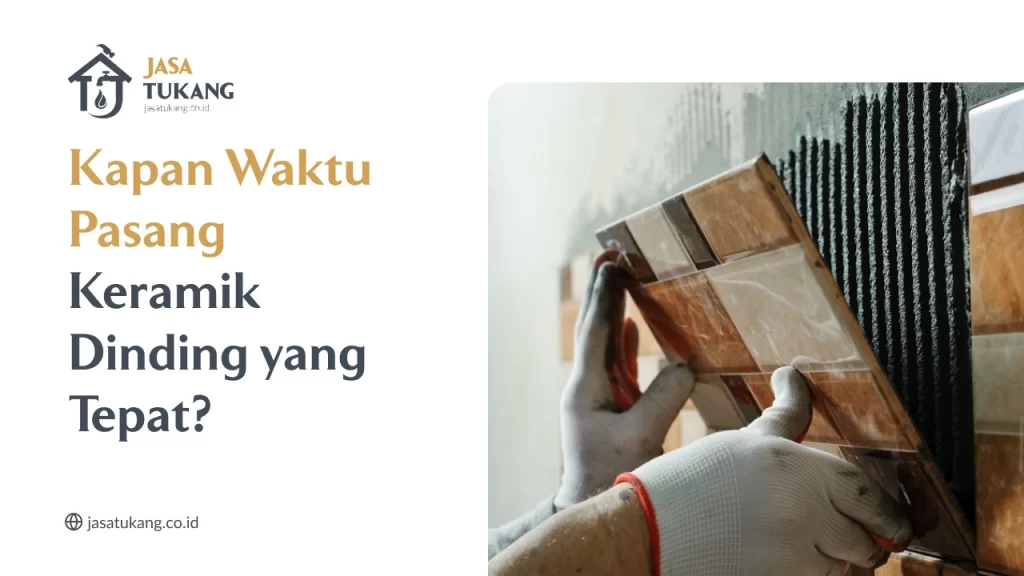 Kapan Waktu Pasang Keramik Dinding yang Tepat?