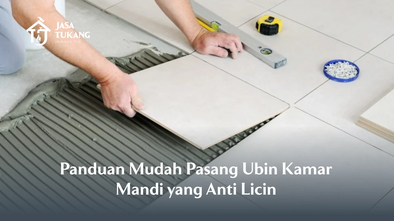 Panduan Mudah Pasang Ubin Kamar Mandi yang Anti Licin