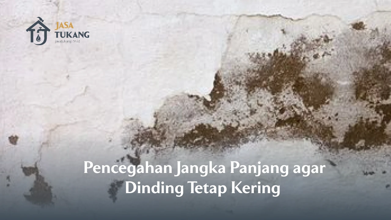 Pencegahan Jangka Panjang agar Dinding Tetap Kering