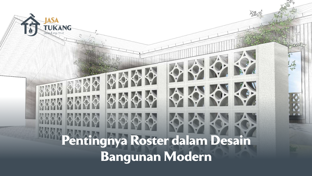 Pentingnya Roster dalam Desain Bangunan Modern