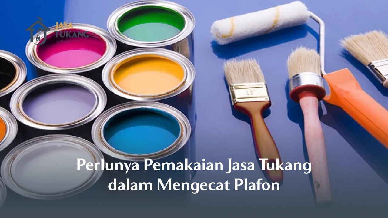 Perlunya Pemakaian Jasa Tukang dalam Mengecat Plafon