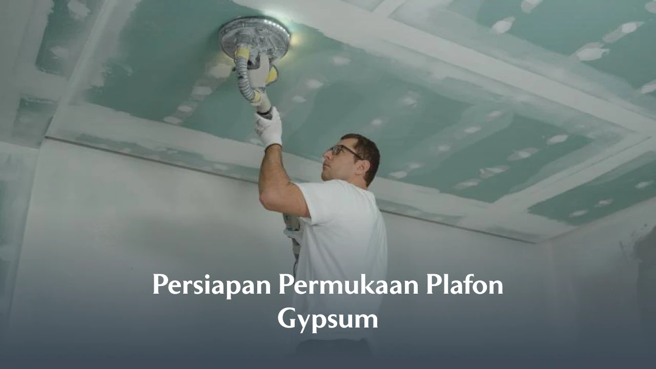 Persiapan Permukaan Plafon Gypsum