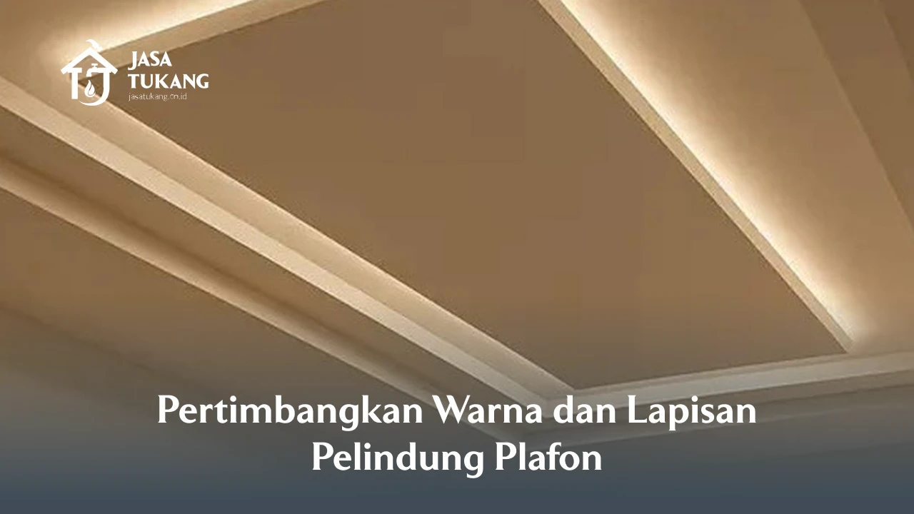 Pertimbangkan Warna dan Lapisan Pelindung Plafon