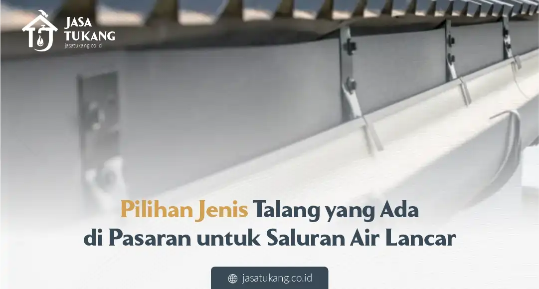 Pilihan Jenis Talang yang Ada di Pasaran untuk Saluran Air Lancar