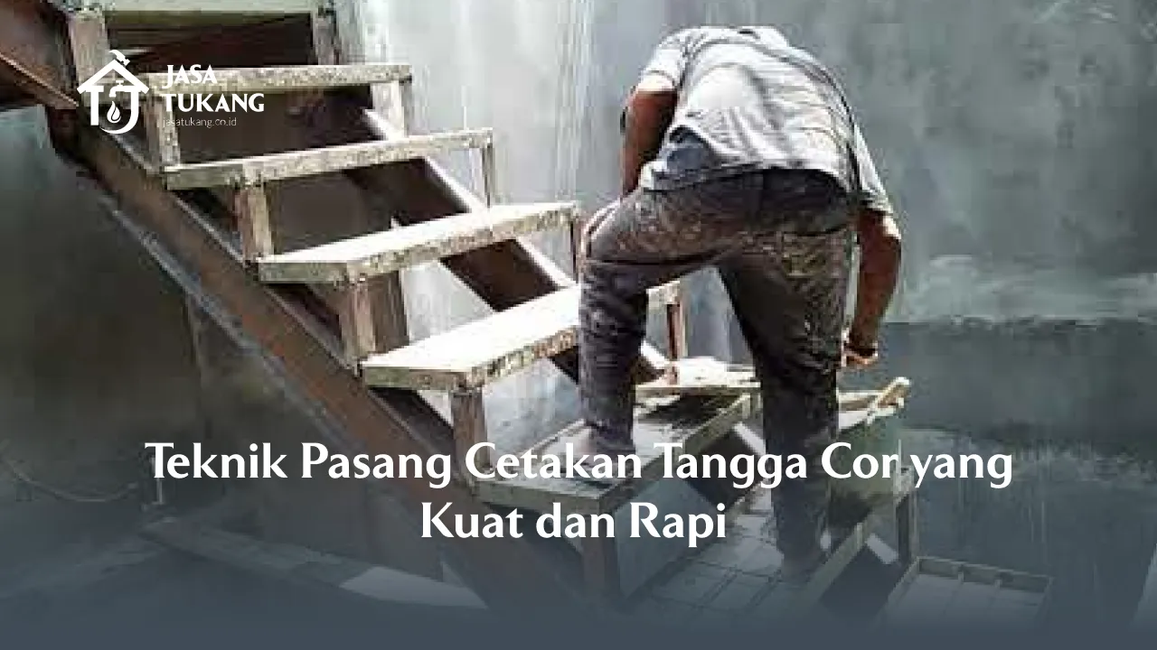 Teknik Pasang Cetakan Tangga Cor yang Kuat dan Rapi