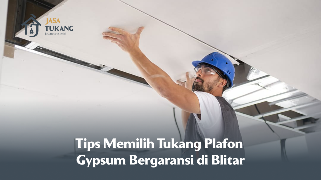 Tips Memilih Tukang Plafon Gypsum Bergaransi di Blitar