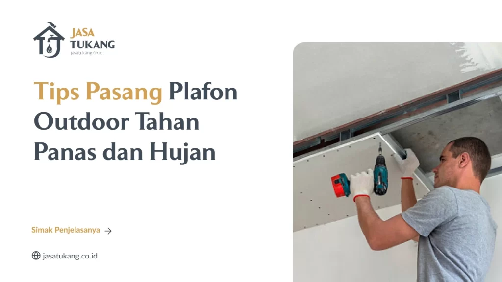 Tips Pasang Plafon Outdoor Tahan Panas dan Hujan