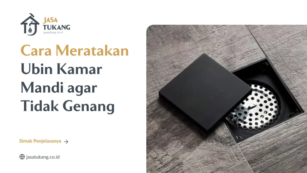 Cara Meratakan Ubin Kamar Mandi agar Tidak Genang