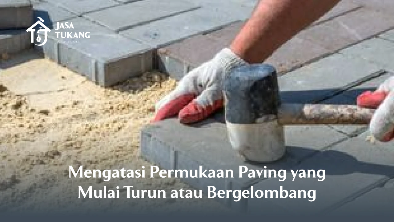 Mengatasi Permukaan Paving yang Mulai Turun atau Bergelombang