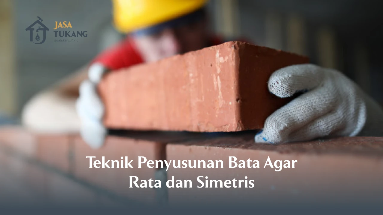 Teknik Penyusunan Bata Agar Rata dan Simetris