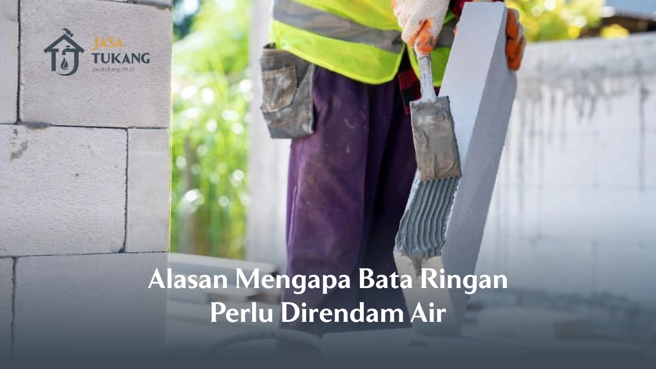 Alasan Mengapa Bata Ringan Perlu Direndam Air