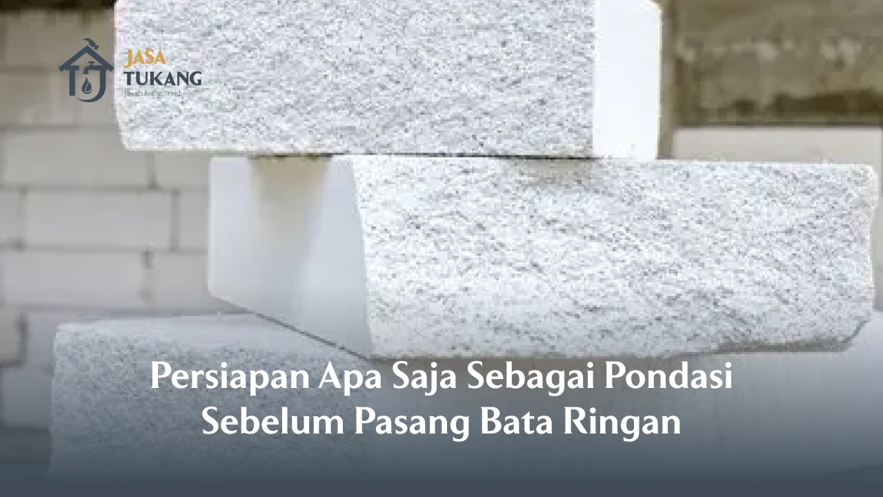 Persiapan Apa Saja Sebagai Pondasi Sebelum Pasang Bata Ringan