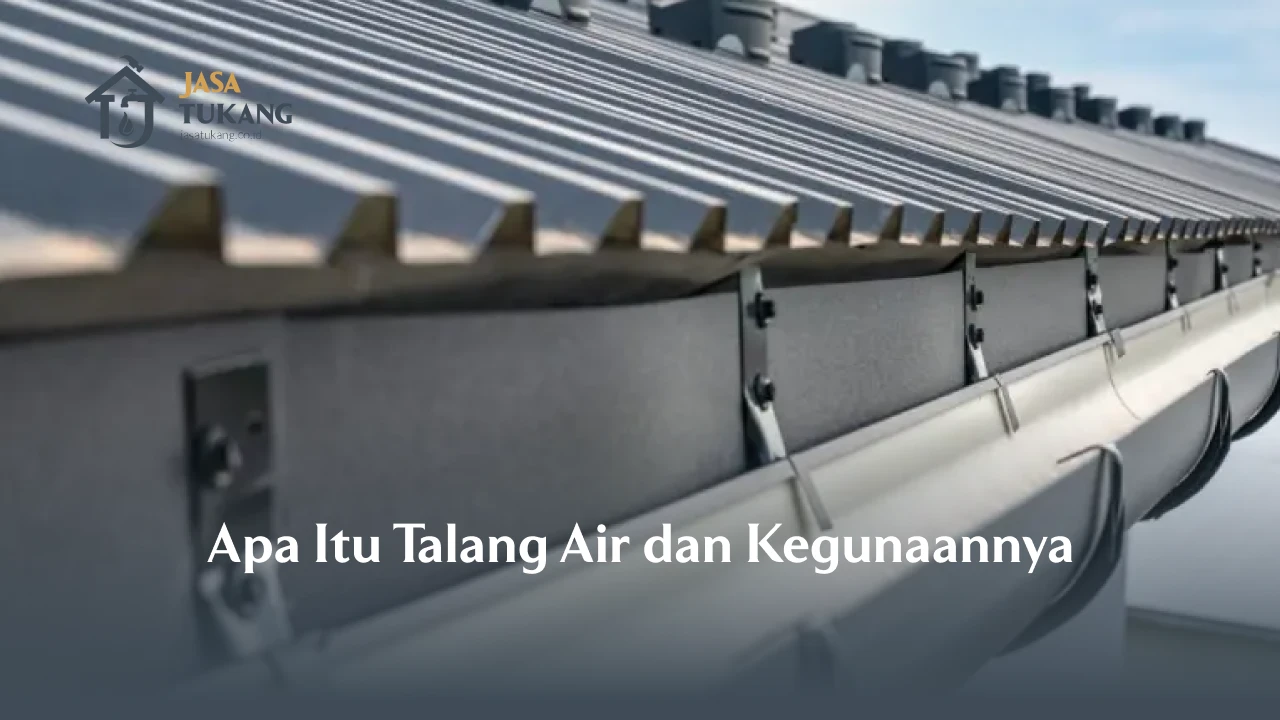 Apa Itu Talang Air dan Kegunaannya
