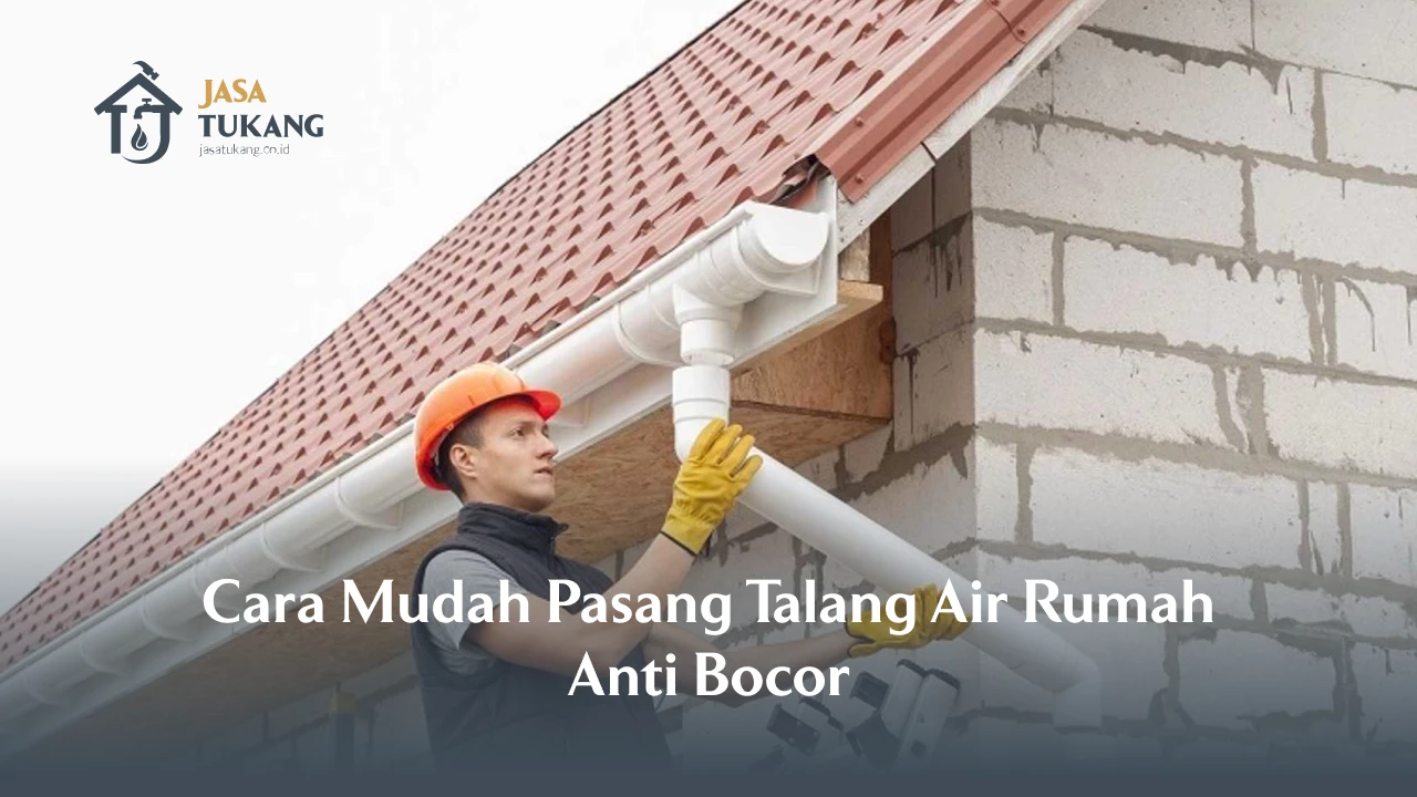 Cara Mudah Pasang Talang Air Rumah Anti Bocor