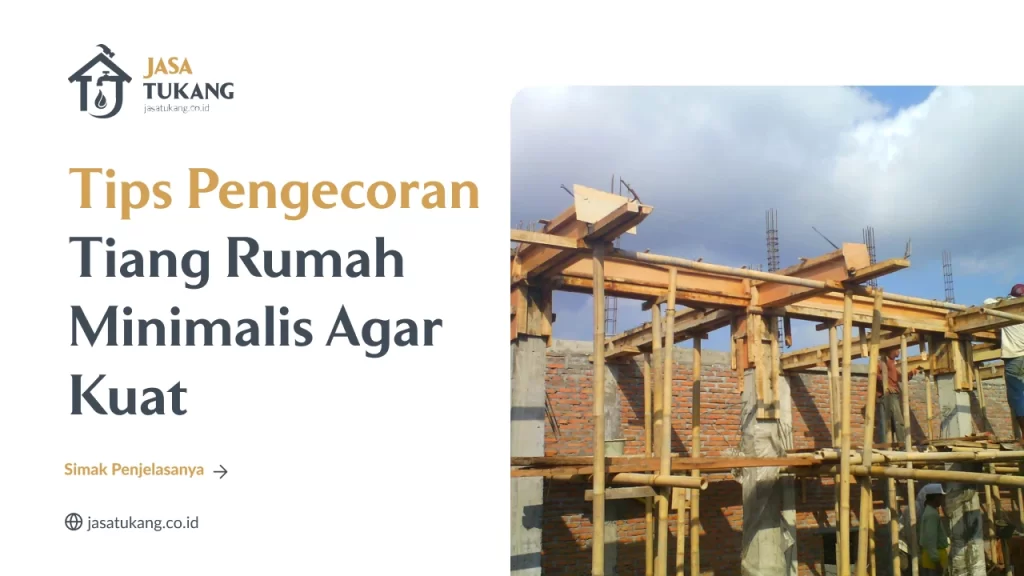 Tips pengecoran tiang rumah minimalis agar kuat